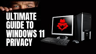 ultimate guide to windows 11 privacy