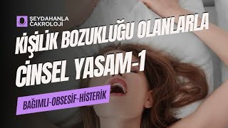 CİNSEL YAŞAM-1  (Kişilik Bozukluklarının Cinsel Hayatımıza Etkisi) #bağımlı #obsesif #histerik