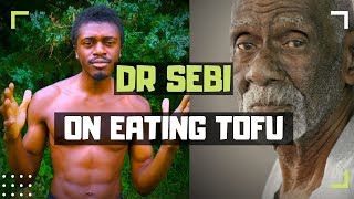 DR SEBI BREAKS DOWN TOFU | IS TOFU HEALTHY?