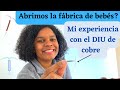 Mi experiencia con el DIU de cobre / Abrimos la fábrica de bebés? / Duele al ponerlo o quitarlo ?