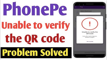 Phonepe unable to verify the qr code problem solve