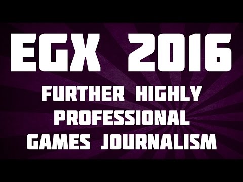 EGX 2016 - Further Highly Professional Games Journalism