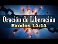 🔴 Oración de Liberacion | Exodos 14:14