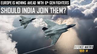 Europe is moving Ahead with 6th Gen Fighters | Should India Join Them | हिंदी में