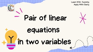 Pair of Linear Equation in Two Variables - Methods of Solving and Conditions of solvability - CBSE