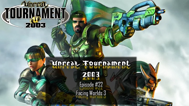 Unreal Tournament 2003 - #22 Facing Worlds 3