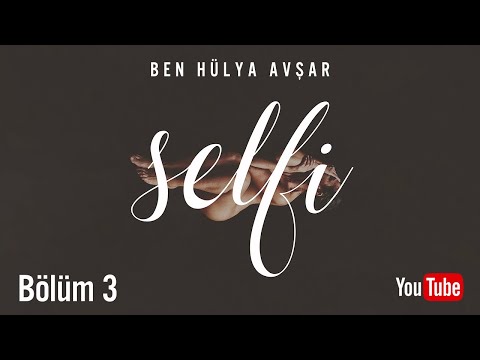 Selfi: Ben Hülya Avşar (Bölüm 3)