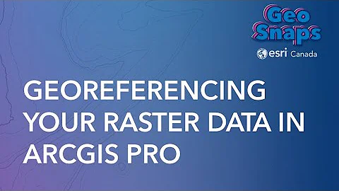Georeferencing Your Raster Data in ArcGIS Pro