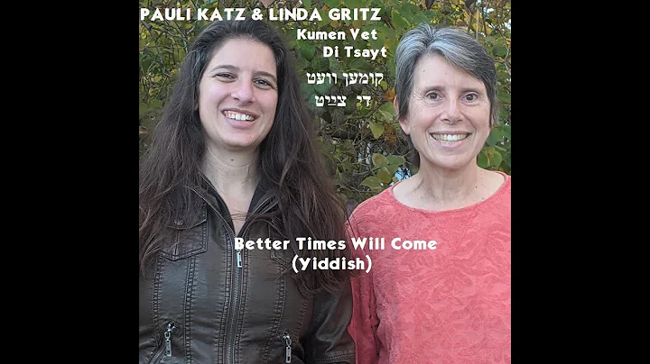 Linda Gritz & Pauli Katz - Kumen Vet di Tsayt (Better Times Will Come - Yiddish)