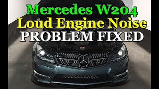 Mercedes Benz W204 Loud Engine Noise PROBLEM FIX FINALLY!!