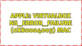 Apple: VirtualBox NS_ERROR_FAILURE (0x80004005) Mac (3 Solutions!!)