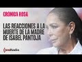 Crónica Rosa: Las reacciones a la muerte de la madre de Isabel Pantoja