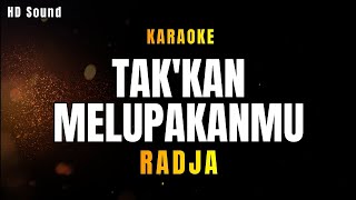 TAKKAN MELUPAKANMU _RADJA (KARAOKE)