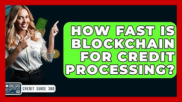 How Fast Is Blockchain For Credit Processing? - CreditGuide360.com