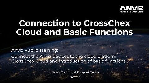 Anviz Public Training Course 3.1: Connection to CrossChex Cloud and Basic Functions