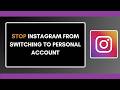 How to Stop Instagram from Switching to Personal Account