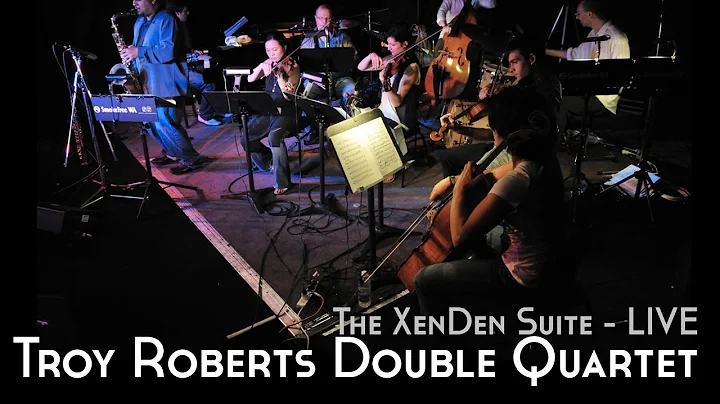 Troy Roberts Double Quartet - 'The XenDen Suite, L...