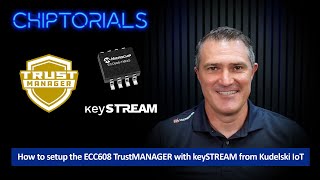 Chiptorials - How to setup the ECC608 TrustMANAGER with keySTREAM from Kudelski IoT