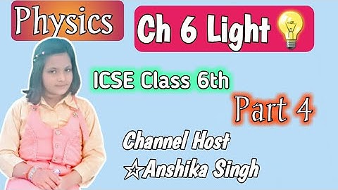 Light | Light Ch Explanation (Part 4) |Physics-Light | ICSE Class 6th Physics Ch 6 Light Explanation
