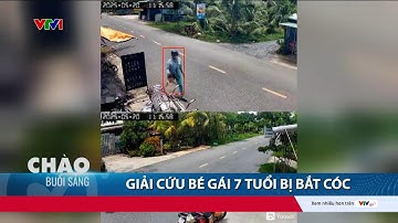 Giải cứu cháu bé 7 tuổi bị bắt cóc | VTV24