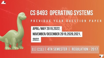 CS 8493 OPERATING SYSTEMS | PREVIOUS YEAR QUESTION PAPER I REGULATION - 2017