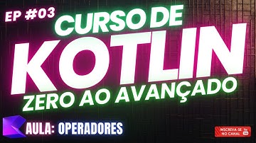 🔵 Curso de Kotlin do Zero ao Avançado: Aula 03 - Operadores 🔵