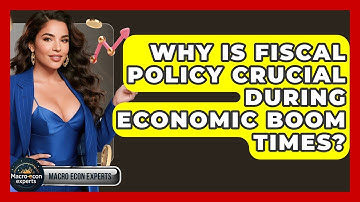 Why Is Fiscal Policy Crucial During Economic Boom Times? - Macroecon Experts