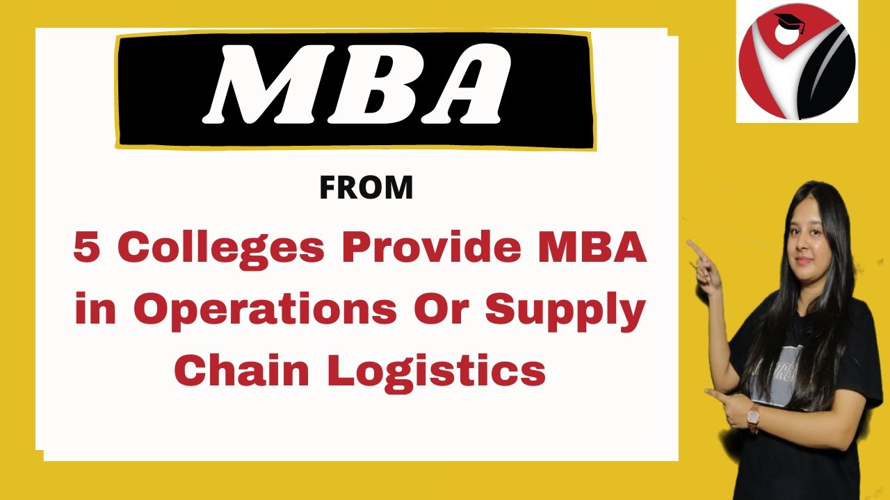 5 Colleges Provide MBA in Operations Or Supply Chain Logistics  | Courses | Fee