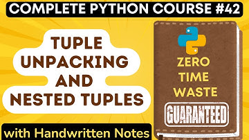 Python Tuple Unpacking and Nested Tuples with Notes | Python Tutorial - #42