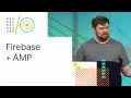 Build blazing fast web content sites with Firebase and AMP (Google I/O '18)