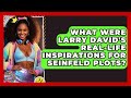 What Were Larry David's Real-life Inspirations For Seinfeld Plots? - I'm a 90s Baby