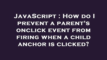 JavaScript : How do I prevent a parent