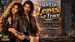 When Love Leaves a Trace | Blues Pop & Soft Rock | Modern Love Songs | Collection H3Z Plus VOL:02 screenshot 2