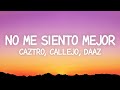 Caztro, Callejo, DAAZ - no me siento mejor (Letra)
