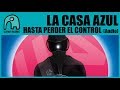 Capture de la vidéo La Casa Azul - Hasta Perder El Control [Audio]