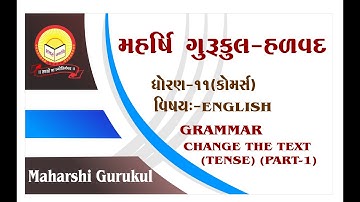 STD 11Com. English Grammar CHANGE THE TEXT (TENSE) Part 1 Maharshi Gurukul