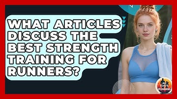 What Articles Discuss the Best Strength Training for Runners? - All Sorts Of Running