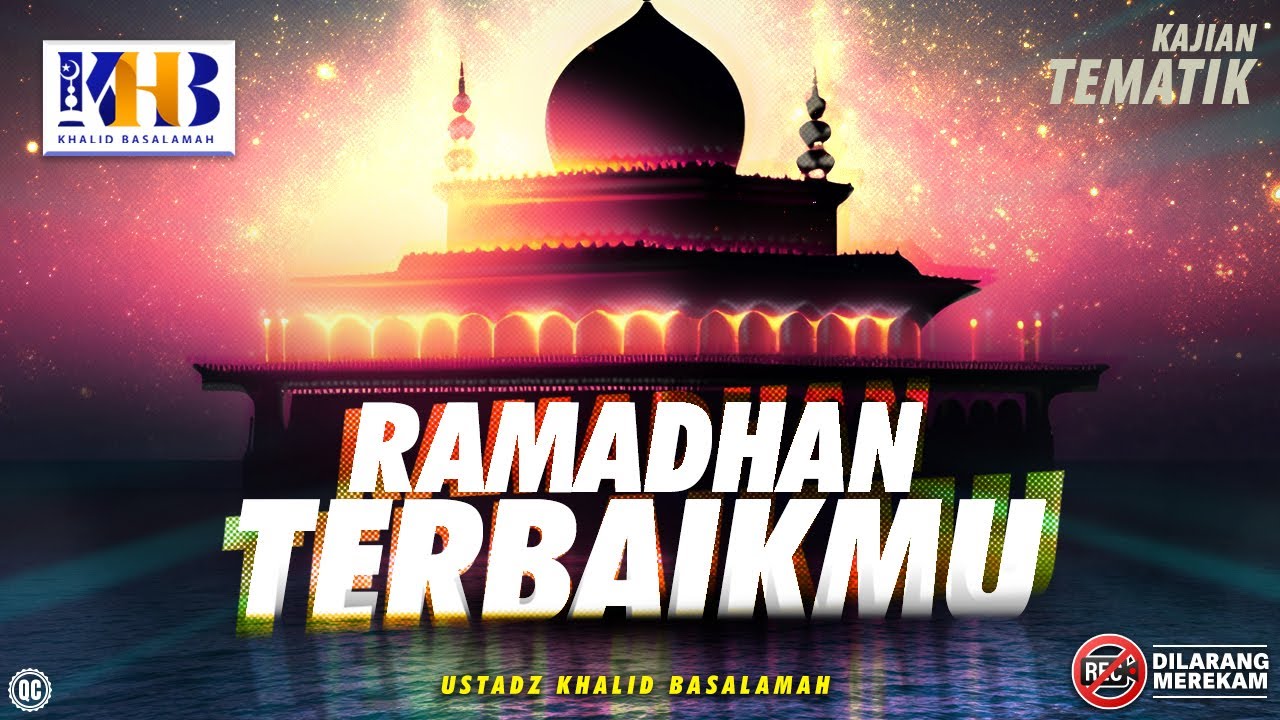 Kajian Tematik: Ramadhan Terbaikmu - Khalid Basalamah
