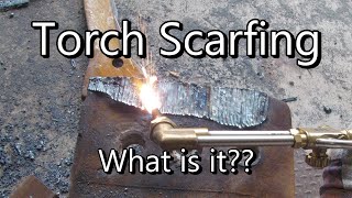 Torch Scarfing? Have you tried it?