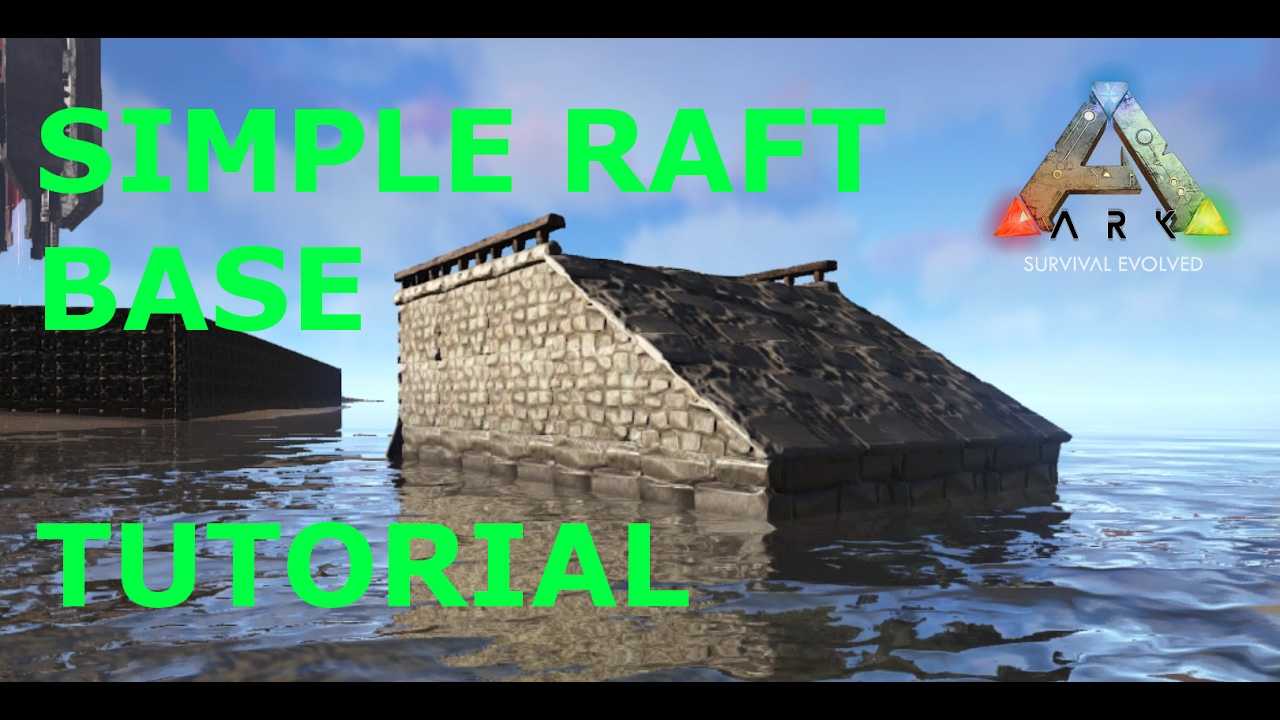 SIMPLE RAFT BASE TUTORIAL - ARK Survival Evolved - YouTube