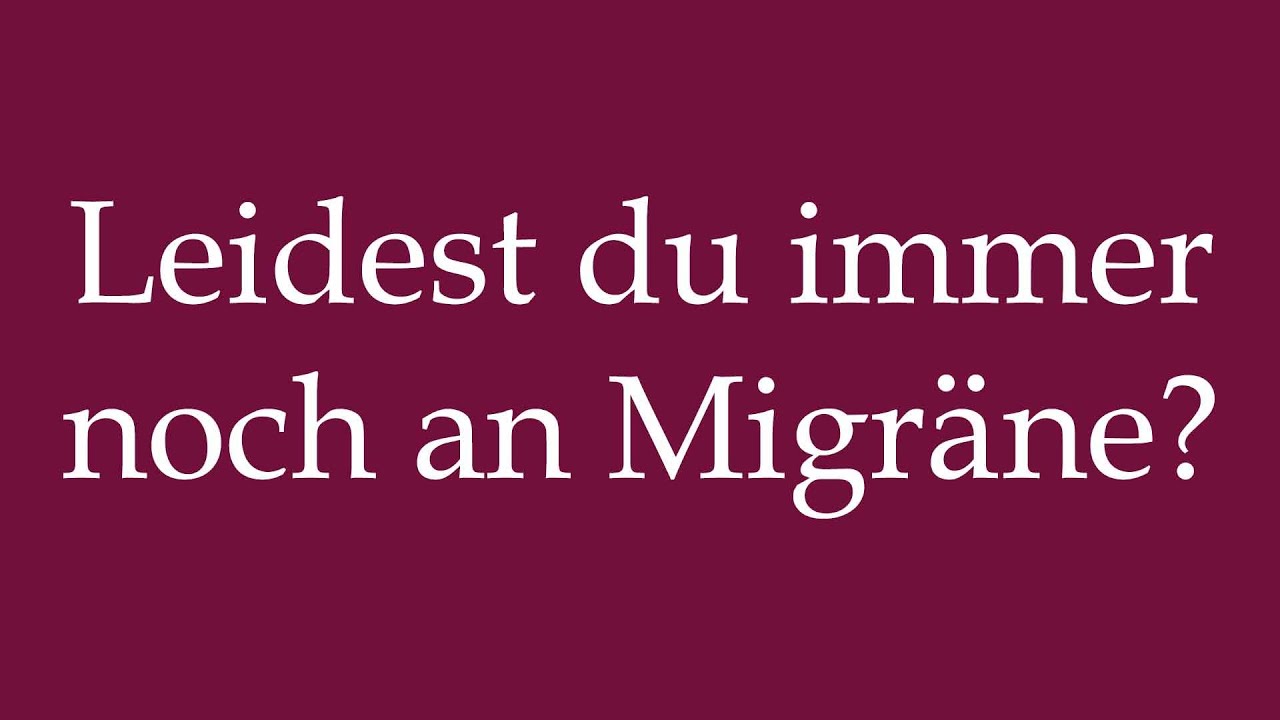 how-to-pronounce-leidest-du-immer-noch-an-migr-ne-correctly-in