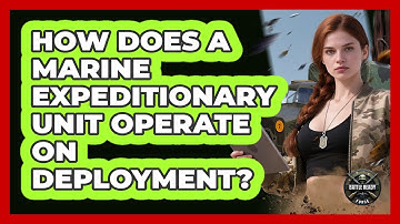 How Does A Marine Expeditionary Unit Operate On Deployment? - Battle Ready Force