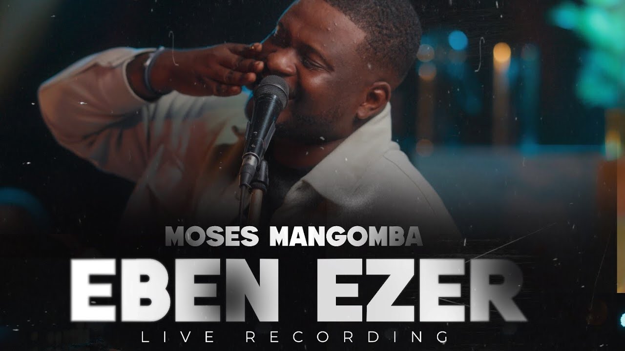 Moses Mangomba -  EBEN EZER [Live/Worship]