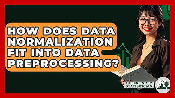 How Does Data Normalization Fit Into Data Preprocessing? - The Friendly Statistician