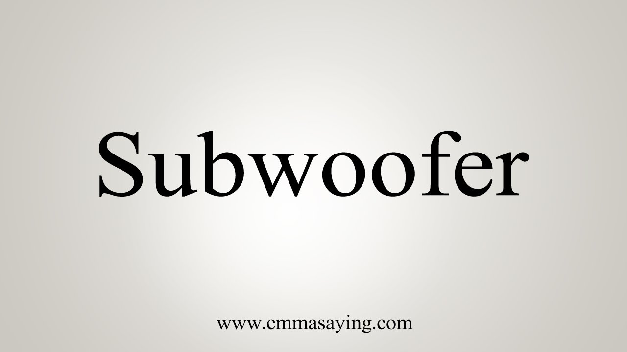 How To Pronounce Subwoofer