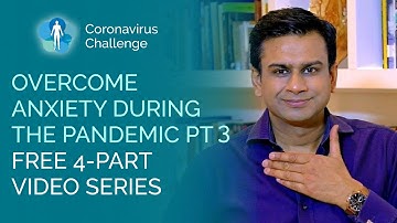 Overcoming Anxiety About the COVID-19 Pandemic Pt 3– Free 4 Part Video Course