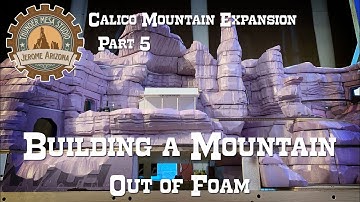 Calico Mountain Expansion Part 5: Building a Mountain Out of Foam