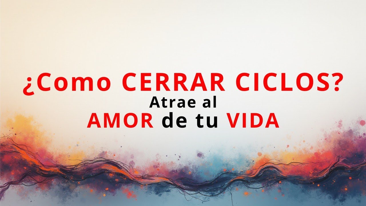 🚨 ¿Cómo cerrar Ciclos? | 🧲Atraer al Amor de tu Vida ️ - YouTube