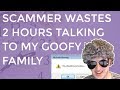 Clueless Scammer Wastes  2 Hours With My Goofy Family