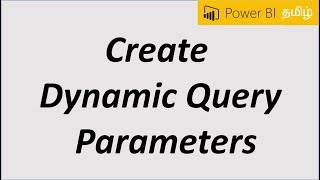 Create Dynamic Query Parameters [Power BI Tamil - 23/50]